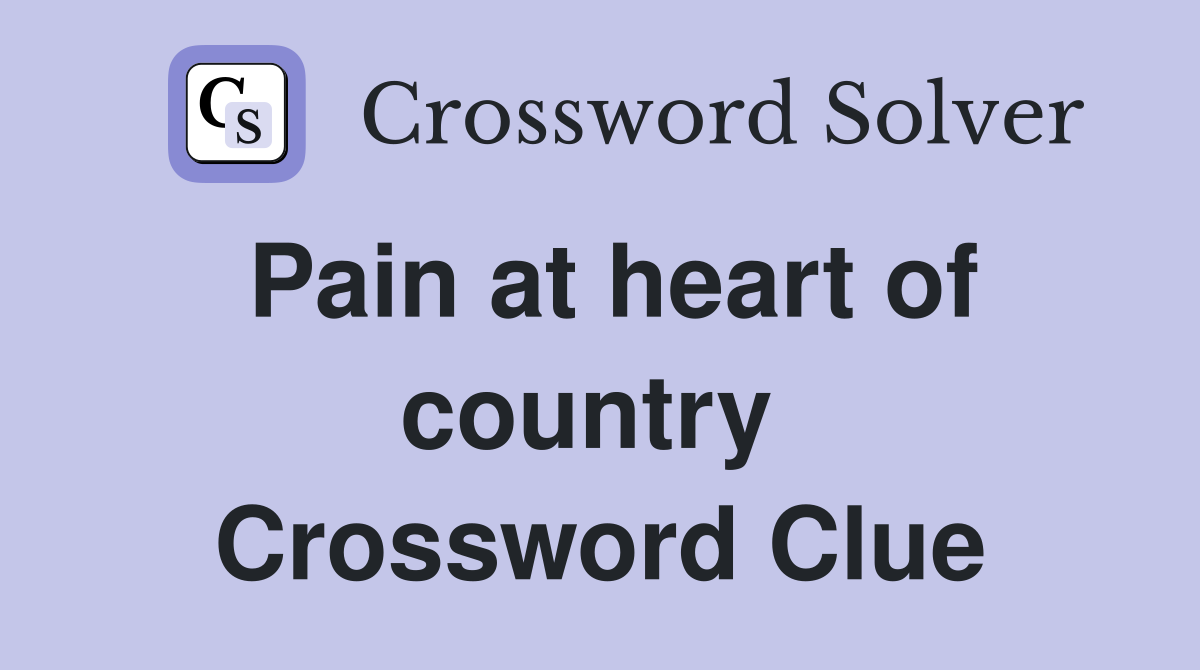 Pain at heart of country  Crossword Clue