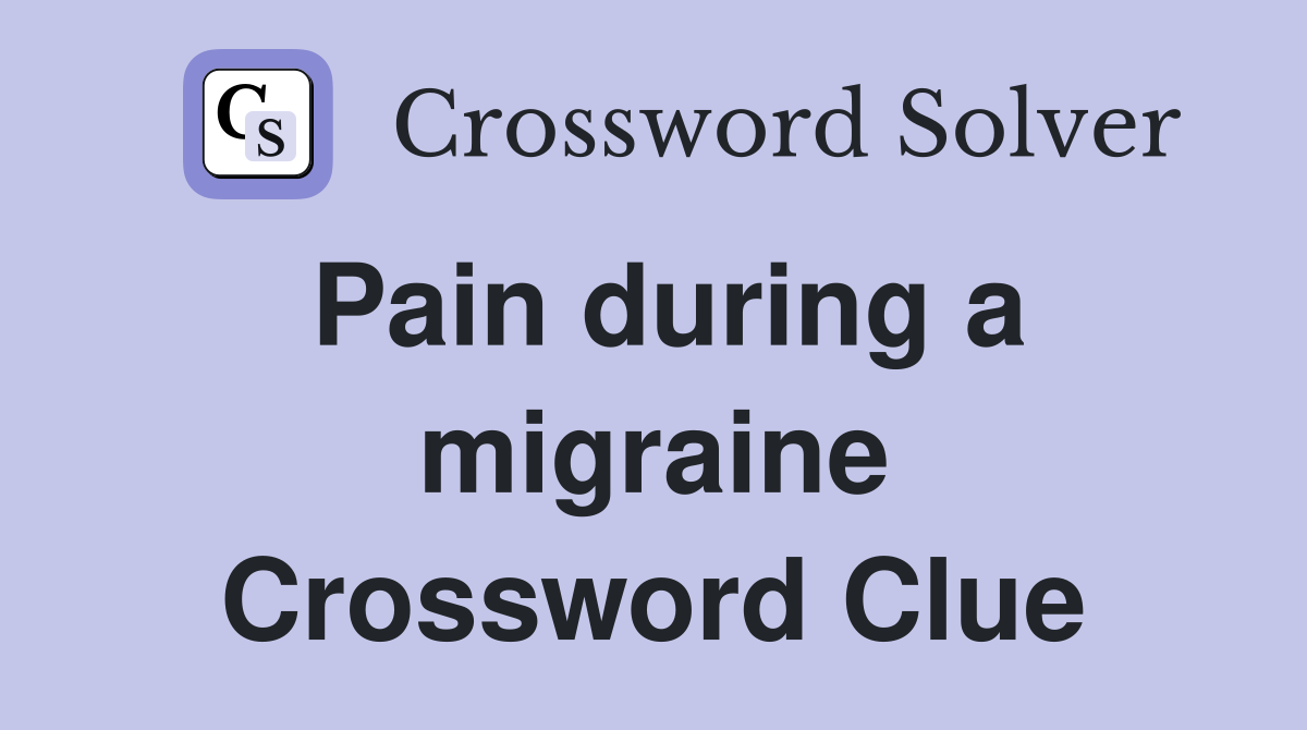 Pain during a migraine Crossword Clue