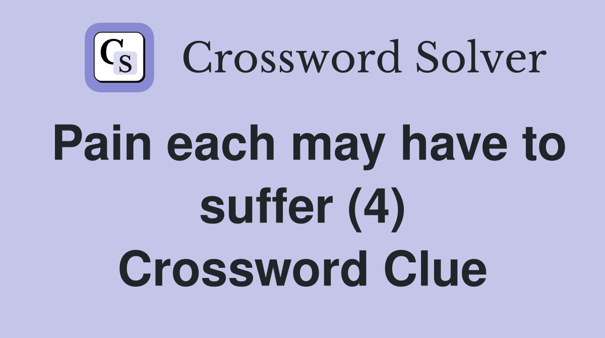 Pain each may have to suffer (4) Crossword Clue