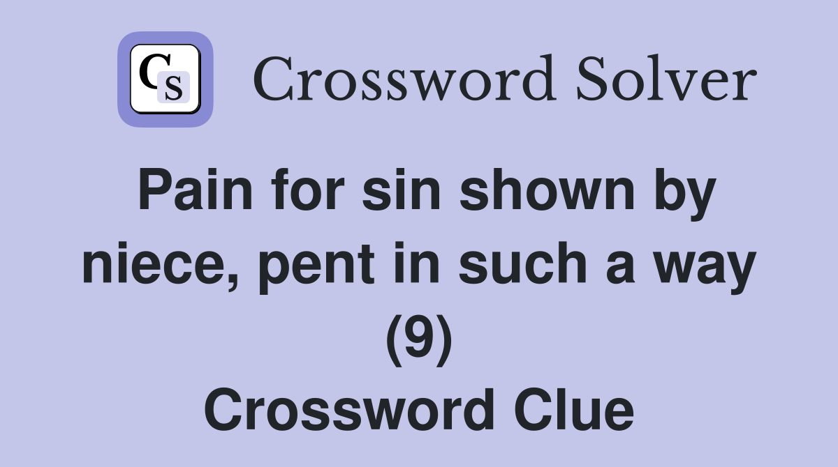 Pain for sin shown by niece, pent in such a way (9) Crossword Clue