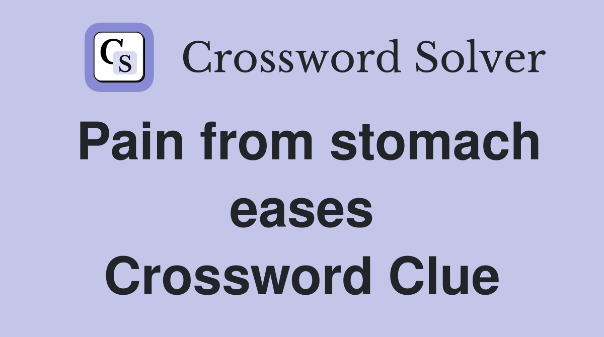 Pain from stomach eases Crossword Clue