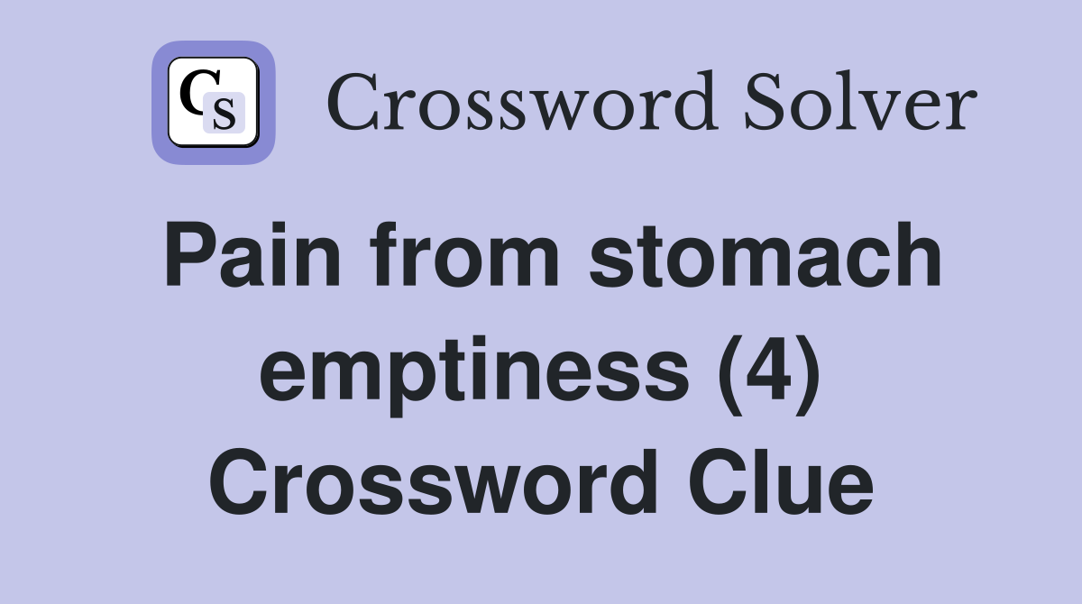 Pain from stomach emptiness (4) Crossword Clue