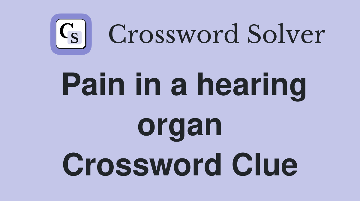 Pain in a hearing organ Crossword Clue