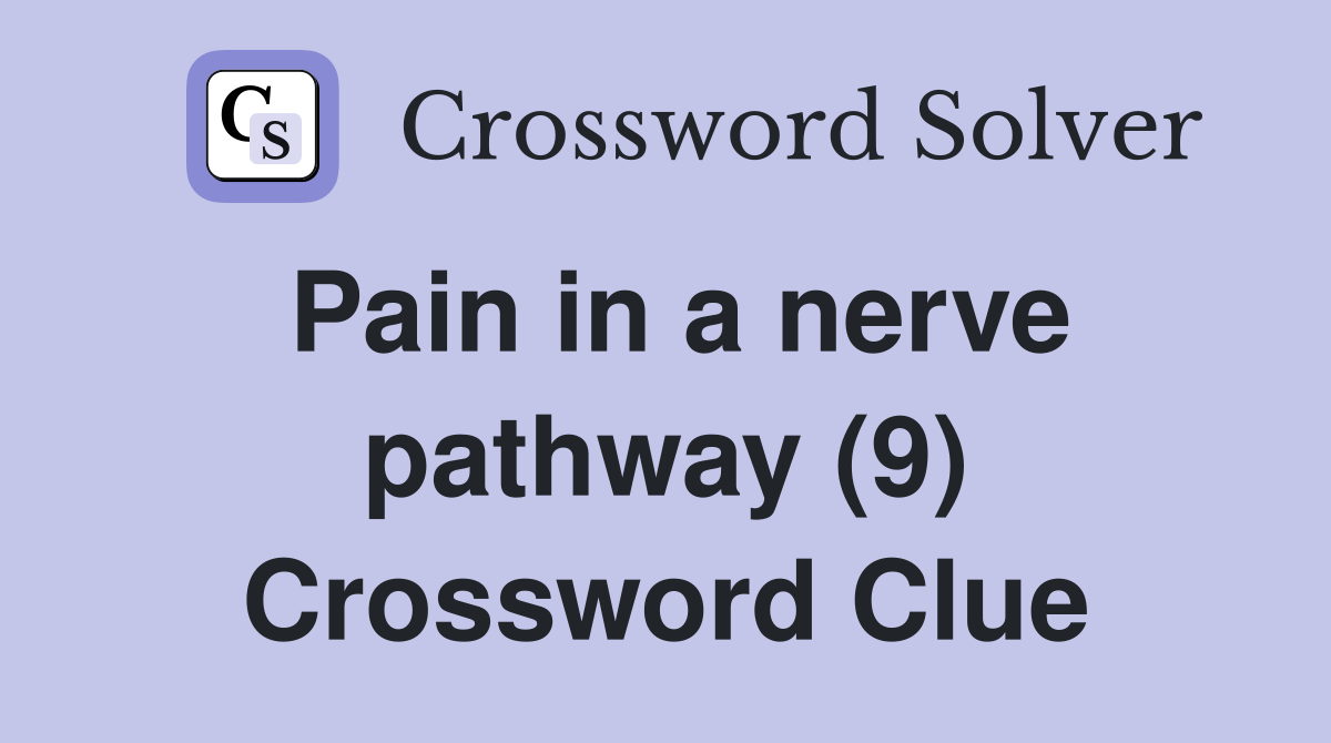 Pain in a nerve pathway (9) Crossword Clue