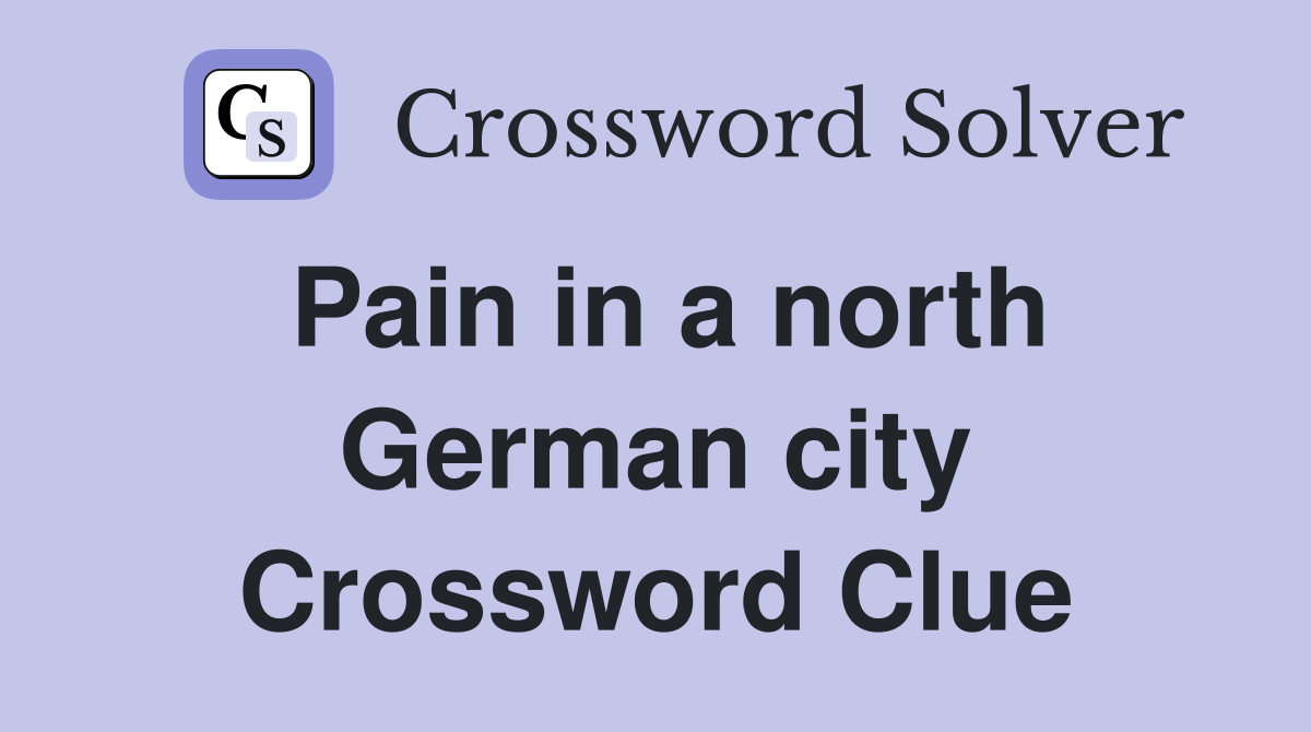 Pain in a north German city Crossword Clue