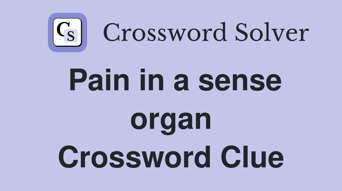 Pain in a sense organ Crossword Clue