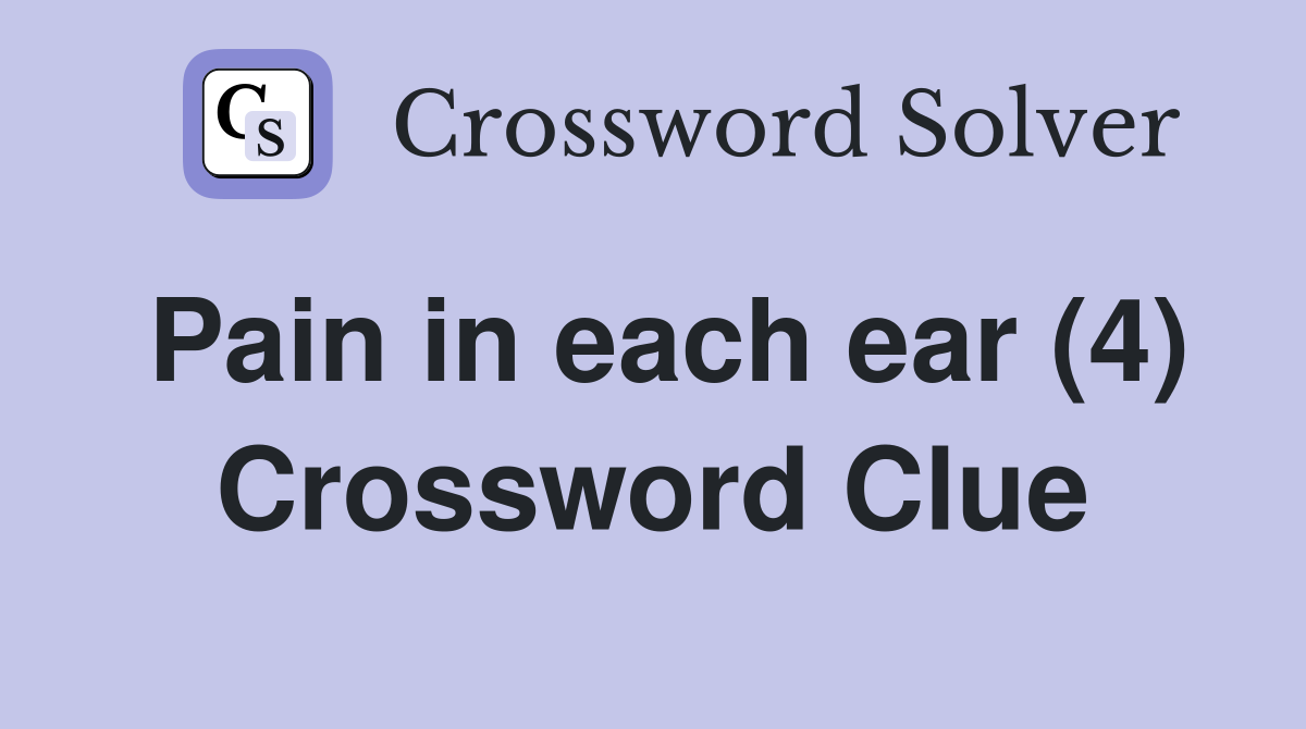 Pain in each ear (4) Crossword Clue