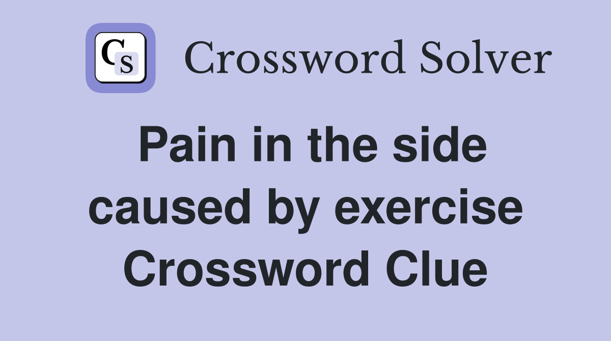 Pain in the side caused by exercise Crossword Clue