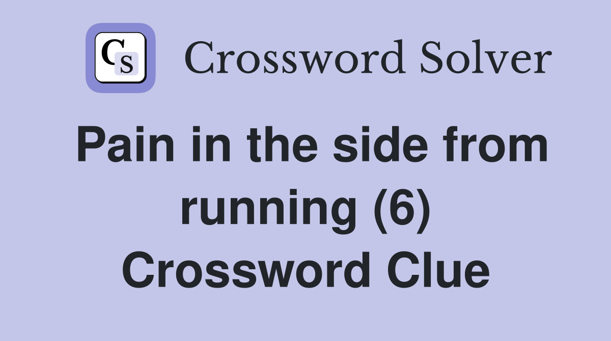 Pain in the side from running (6) Crossword Clue