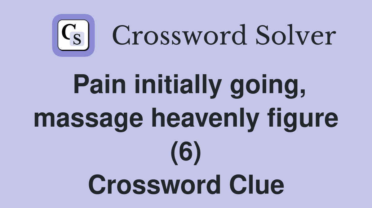 Pain initially going, massage heavenly figure (6) Crossword Clue