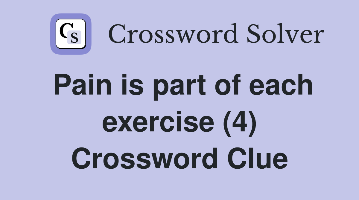 Pain is part of each exercise (4) Crossword Clue
