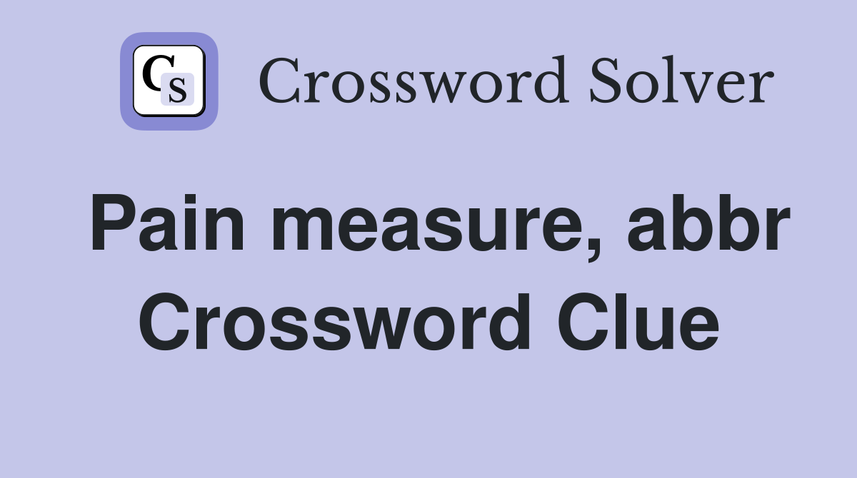 Pain measure, abbr Crossword Clue