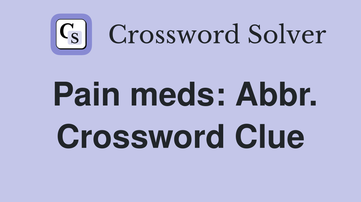 Pain meds: Abbr. Crossword Clue