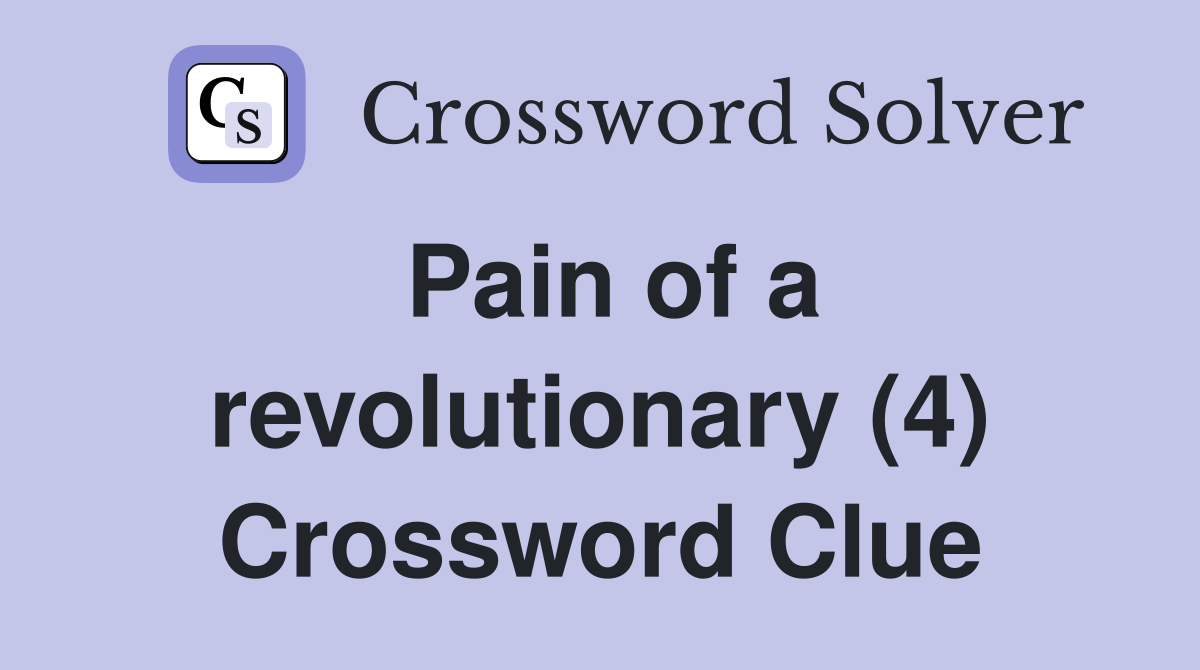 Pain of a revolutionary (4) Crossword Clue