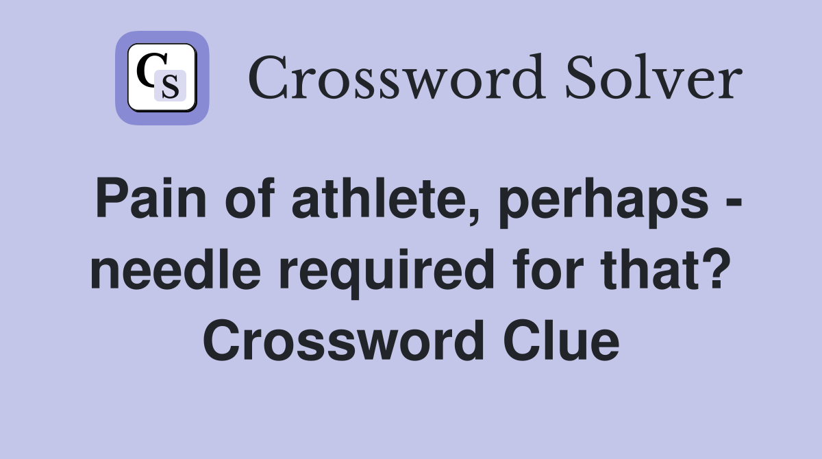 Pain of athlete, perhaps - needle required for that? Crossword Clue