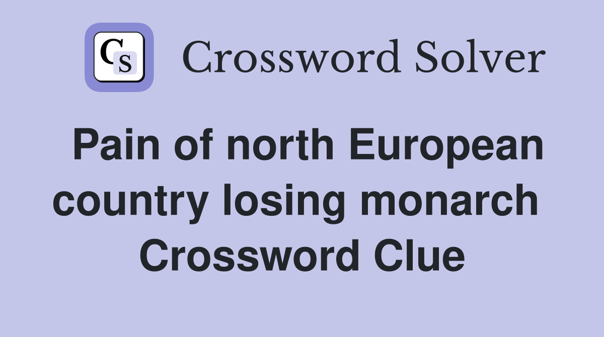 Pain of north European country losing monarch  Crossword Clue