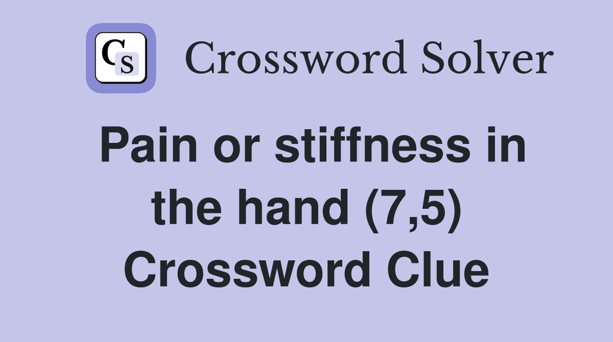 Pain or stiffness in the hand (7,5) Crossword Clue
