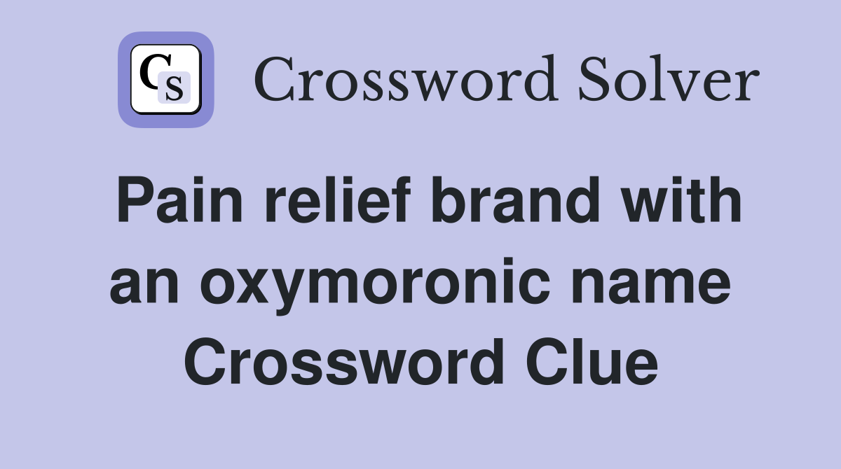 Pain relief brand with an oxymoronic name Crossword Clue