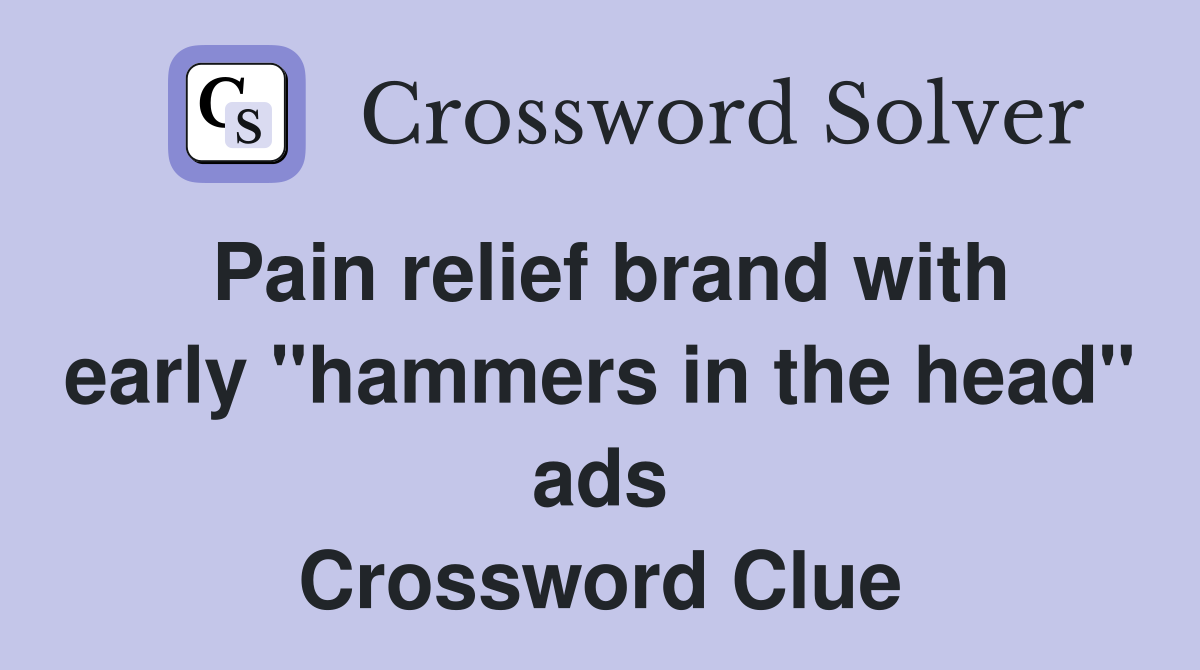 Pain relief brand with early "hammers in the head" ads Crossword Clue