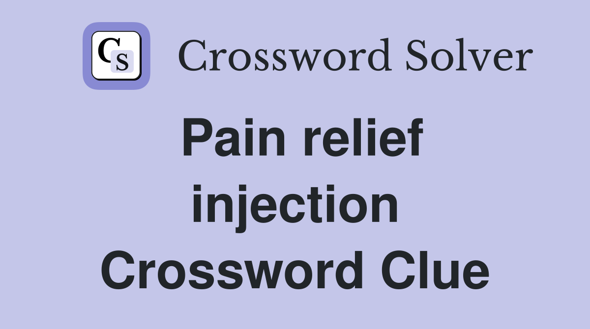Pain relief injection Crossword Clue