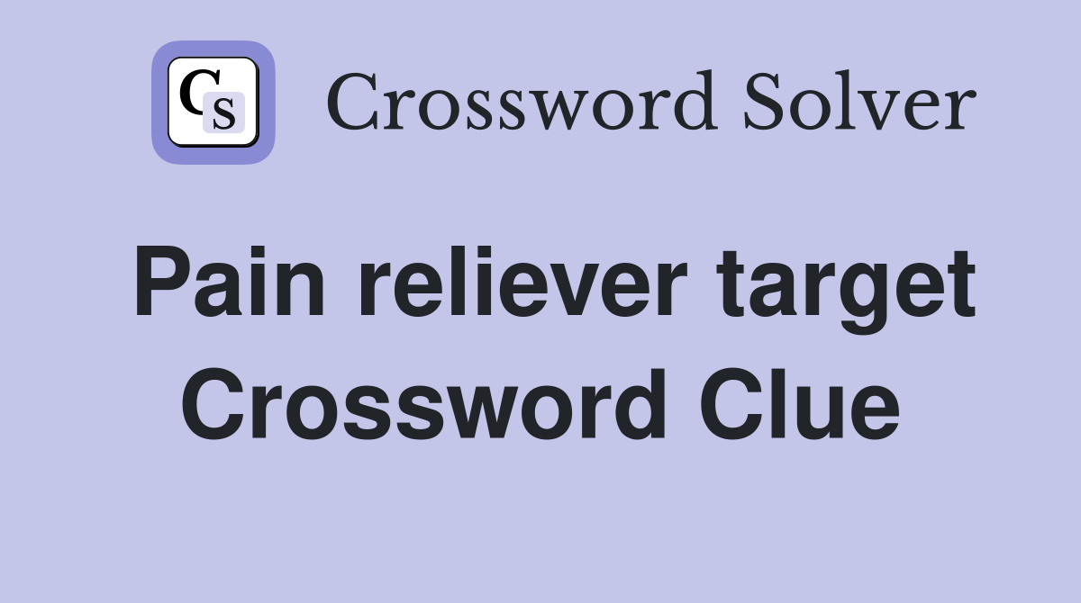 Pain reliever target Crossword Clue