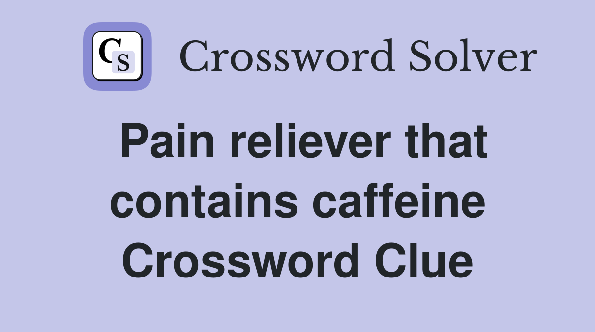 Pain reliever that contains caffeine Crossword Clue