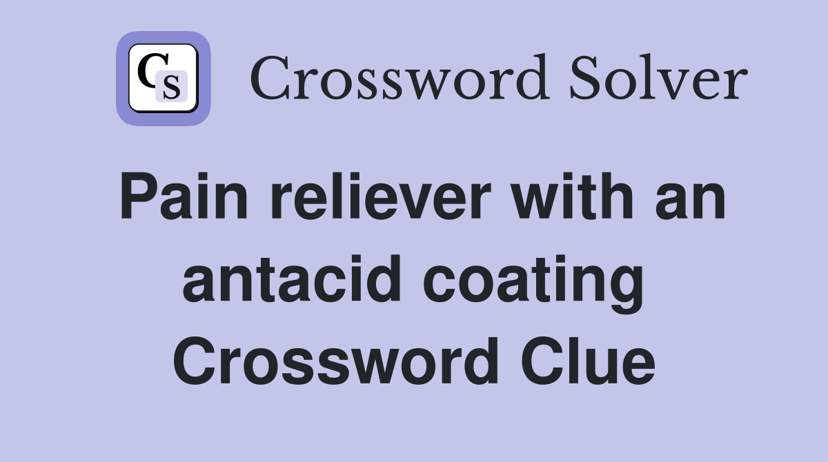 Pain reliever with an antacid coating Crossword Clue