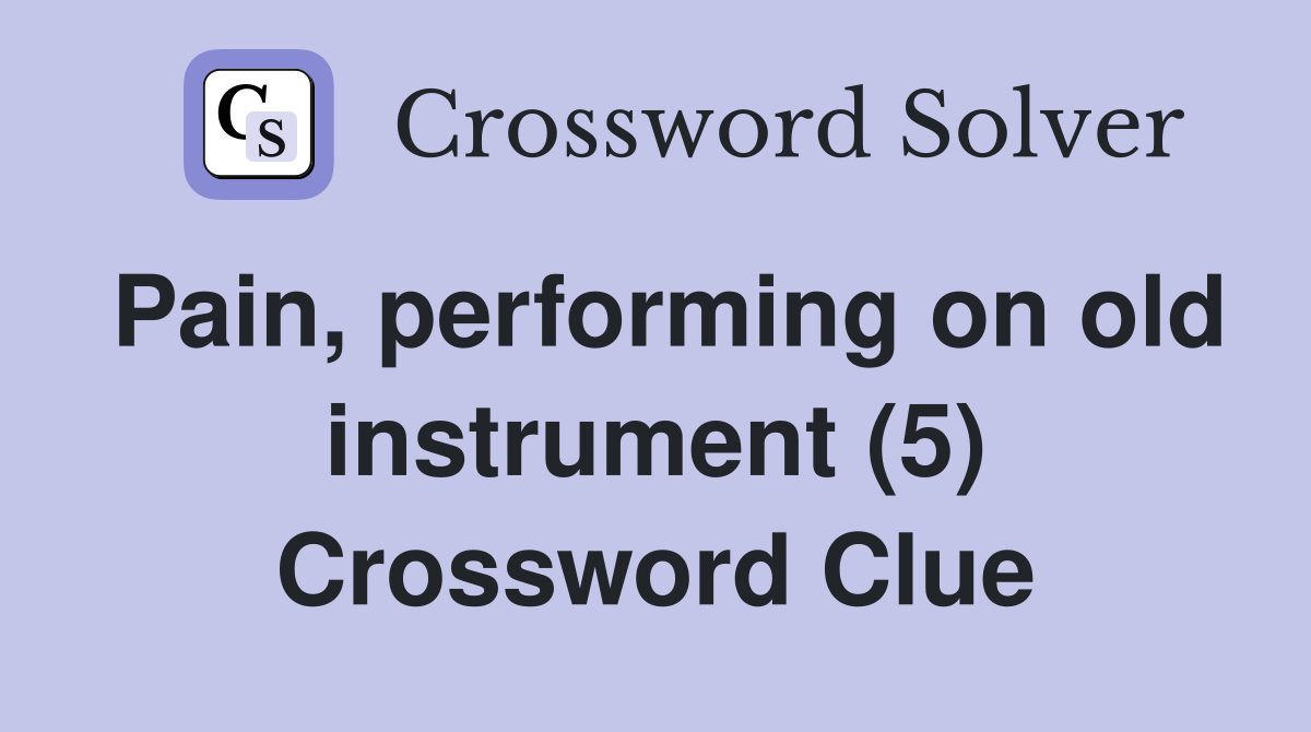 Pain, performing on old instrument (5) Crossword Clue