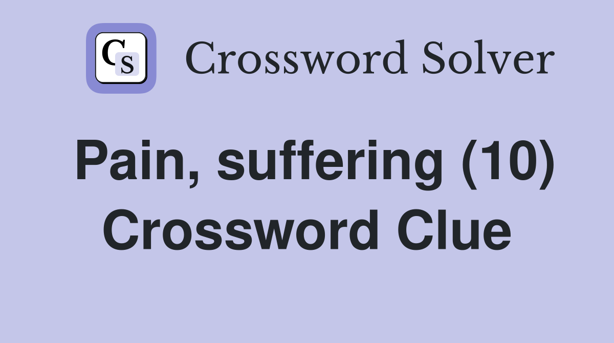 Pain, suffering (10) Crossword Clue