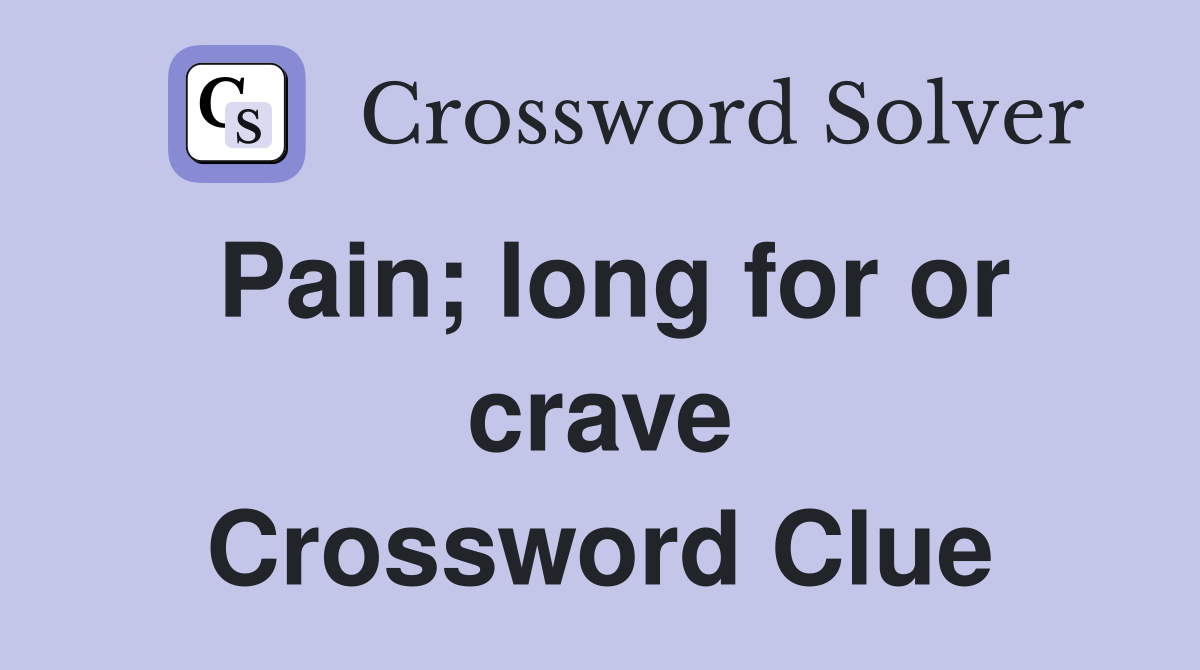 Pain; long for or crave Crossword Clue