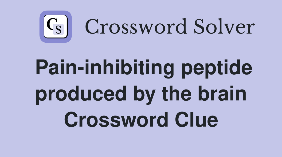 Pain-inhibiting peptide produced by the brain Crossword Clue