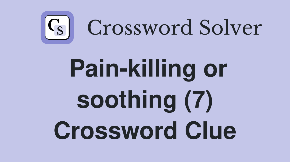 Pain-killing or soothing (7) Crossword Clue