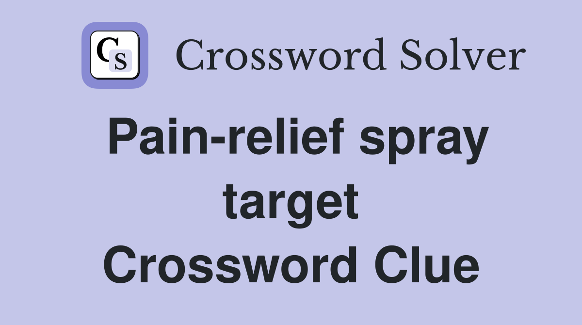 Pain-relief spray target Crossword Clue