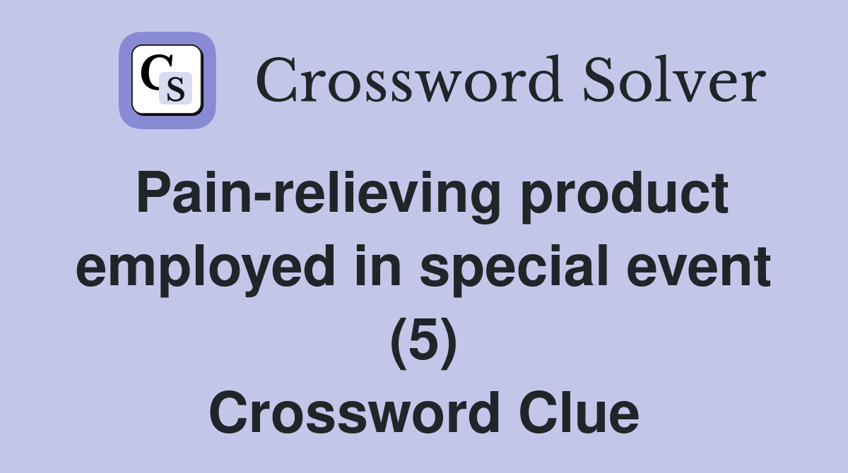 Pain-relieving product employed in special event (5) Crossword Clue