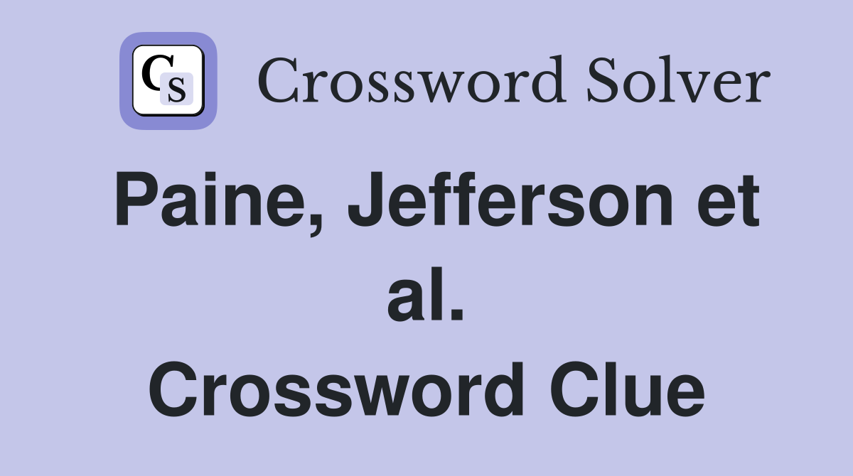 Paine, Jefferson et al. Crossword Clue