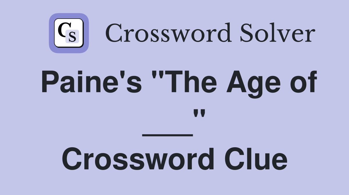 Paine's "The Age of ___" Crossword Clue