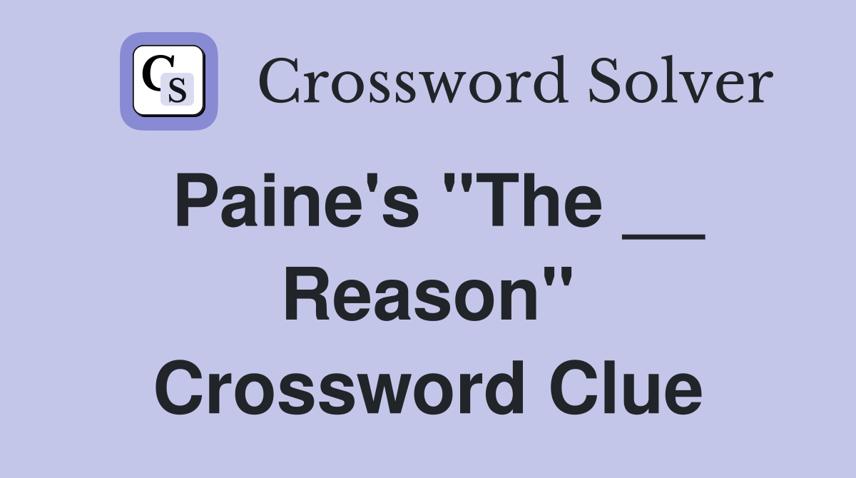 Paine's ''The __ Reason'' Crossword Clue
