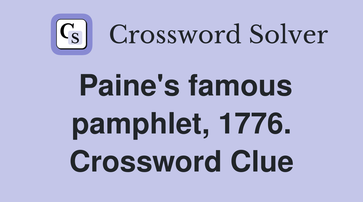 Paine's famous pamphlet, 1776. Crossword Clue