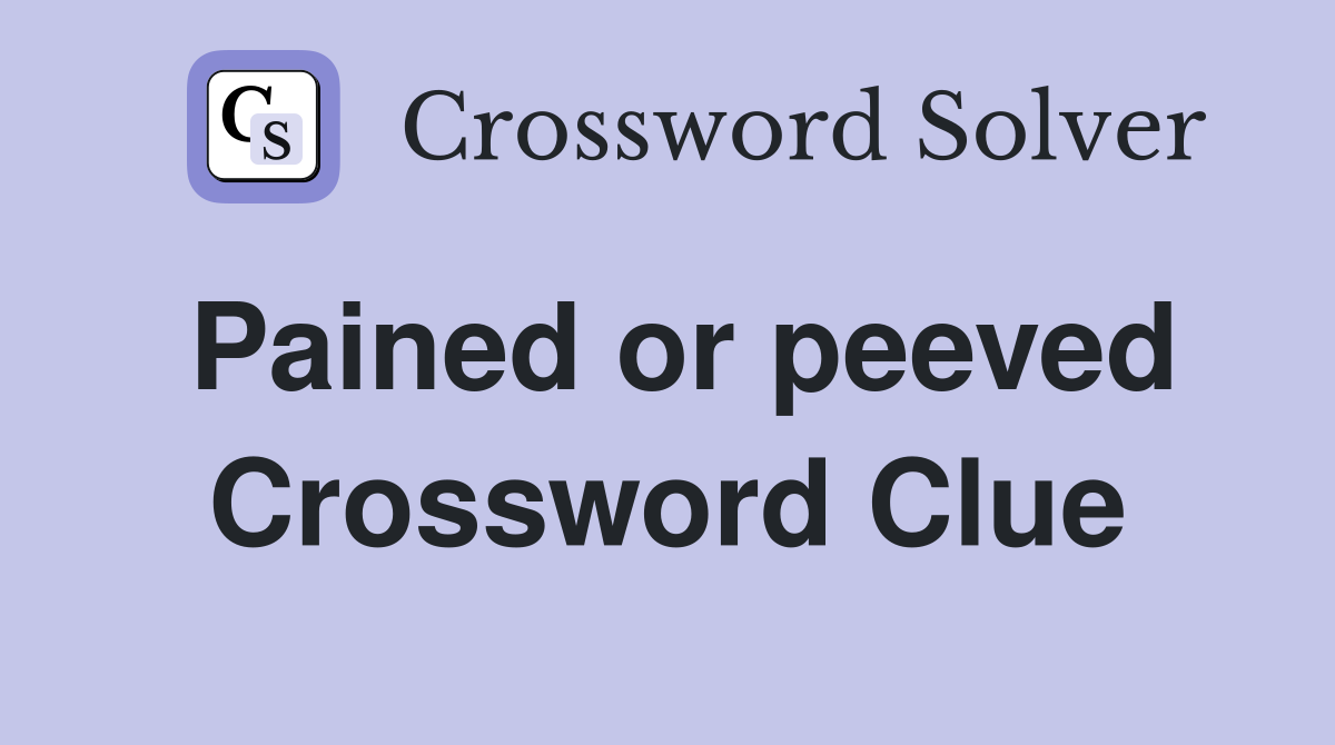 Pained or peeved Crossword Clue