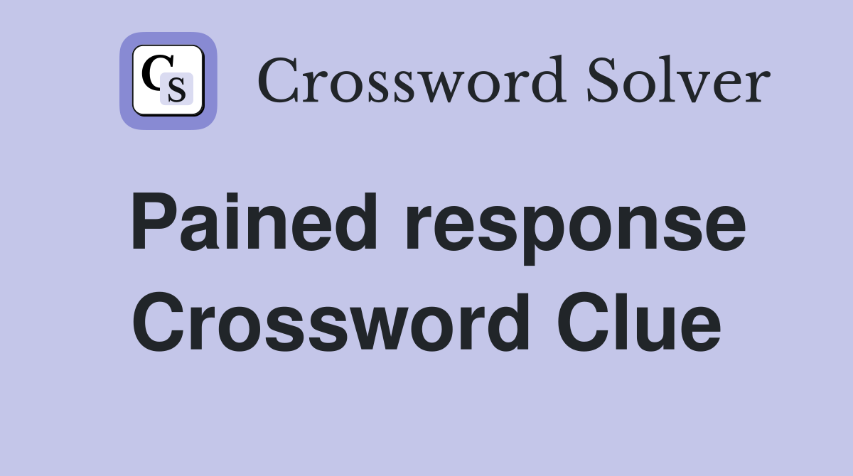 Pained response Crossword Clue