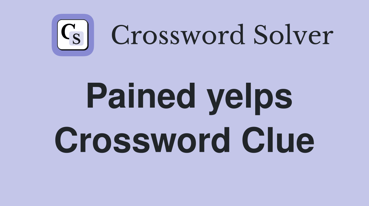 Pained yelps Crossword Clue