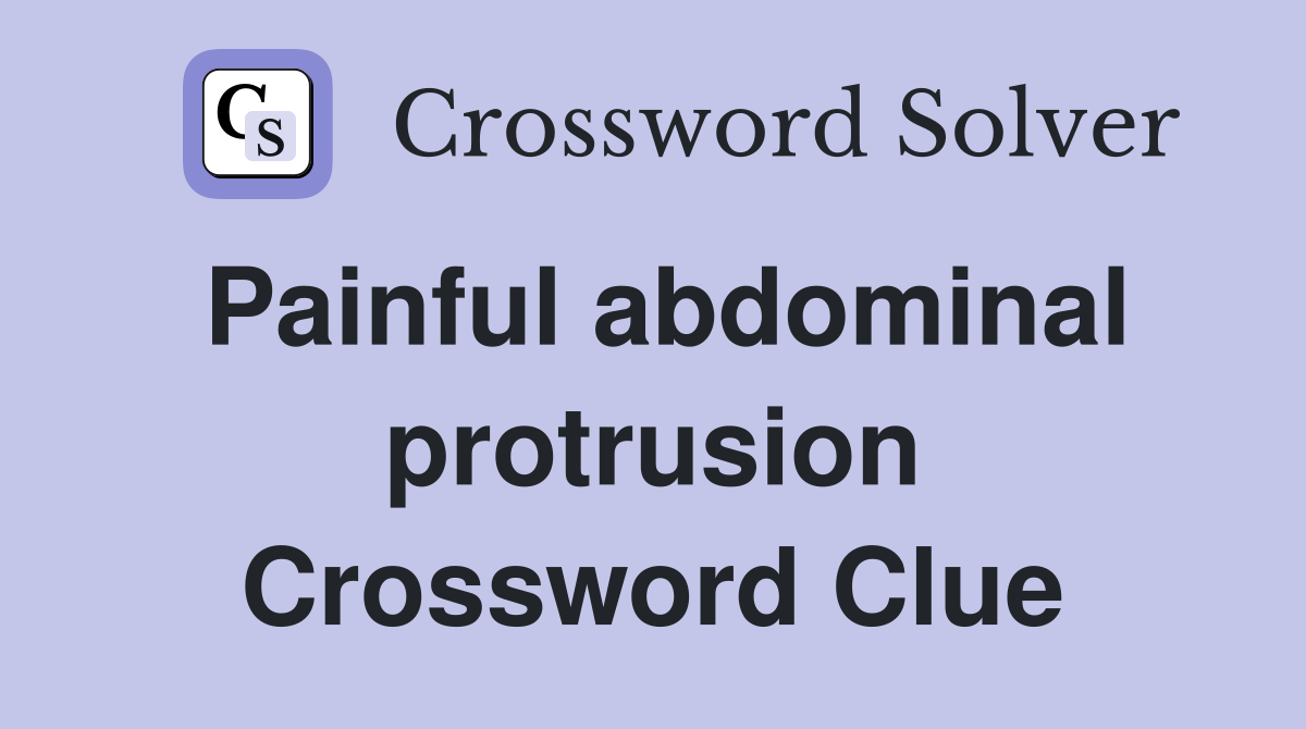 Painful abdominal protrusion Crossword Clue