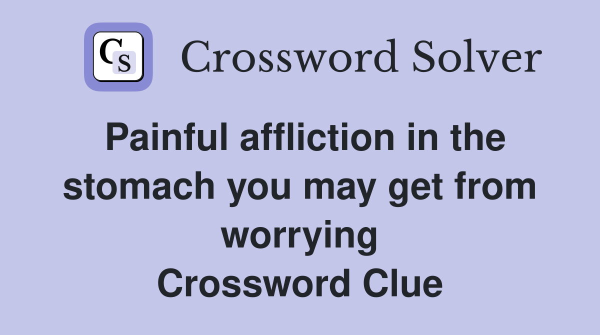 Painful affliction in the stomach you may get from worrying Crossword Clue
