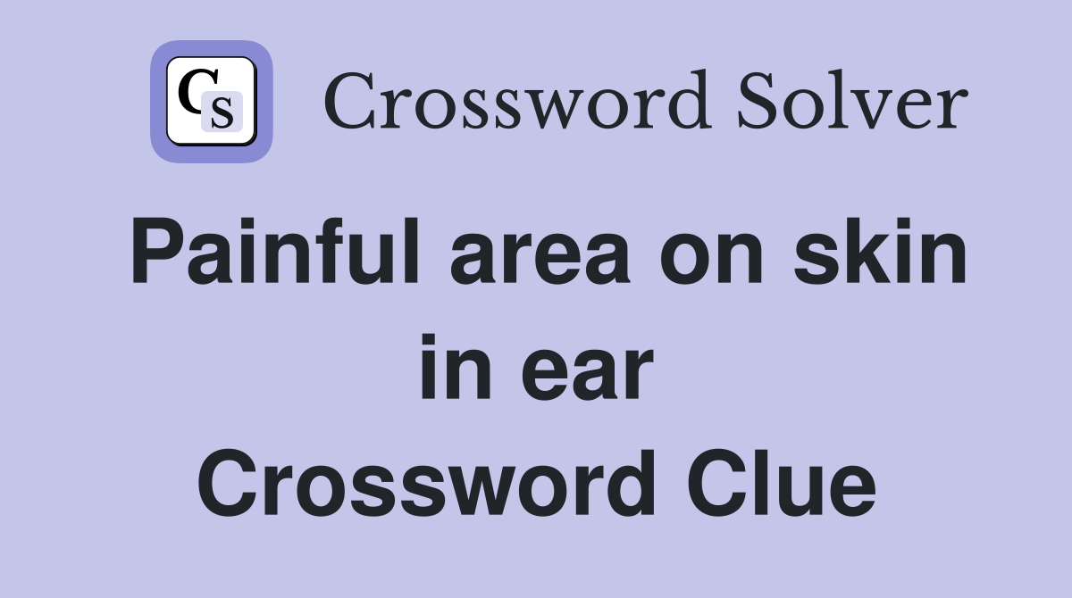 Painful area on skin in ear Crossword Clue