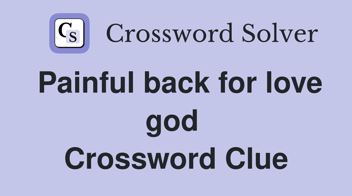Painful back for love god  Crossword Clue