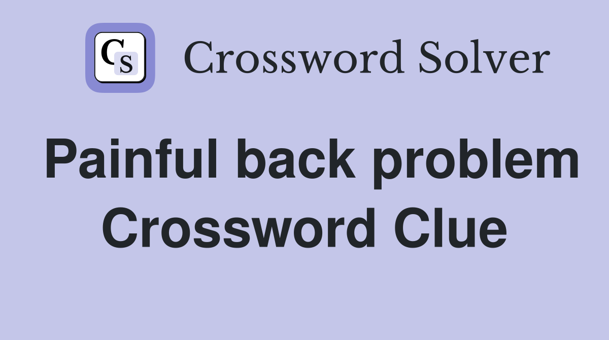 Painful back problem Crossword Clue
