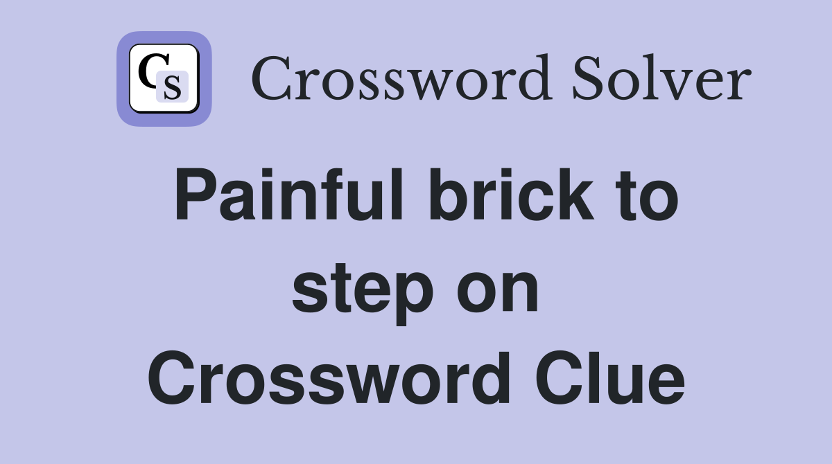 Painful brick to step on Crossword Clue
