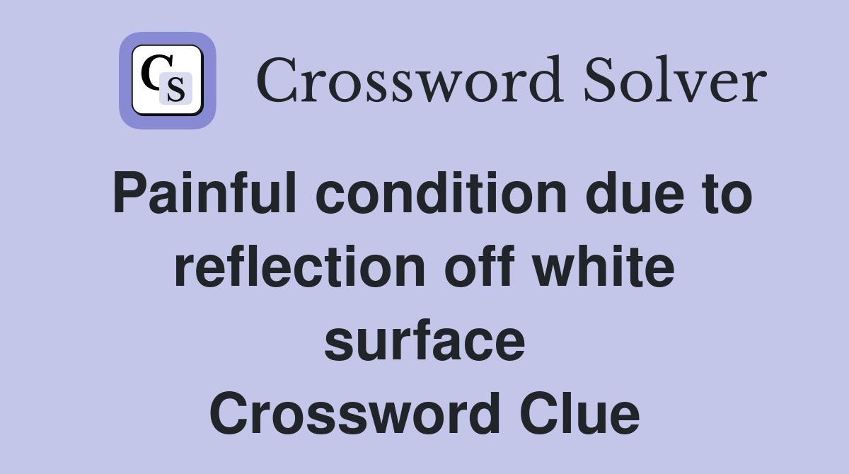 Painful condition due to reflection off white surface Crossword Clue