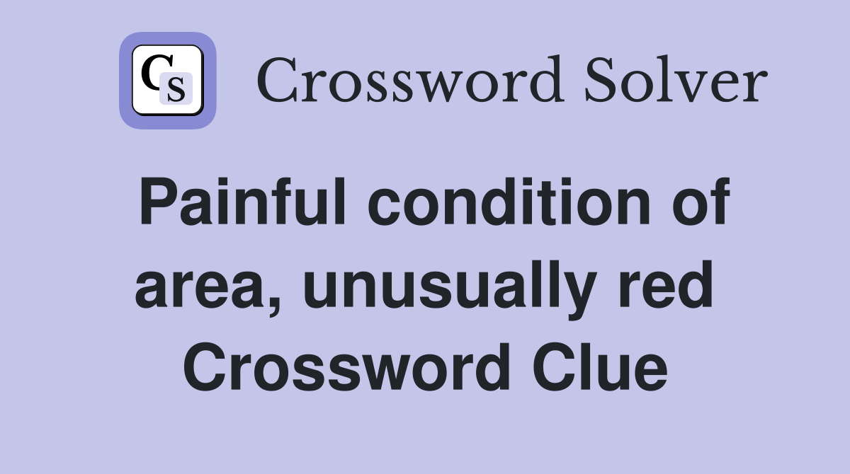 Painful condition of area, unusually red Crossword Clue