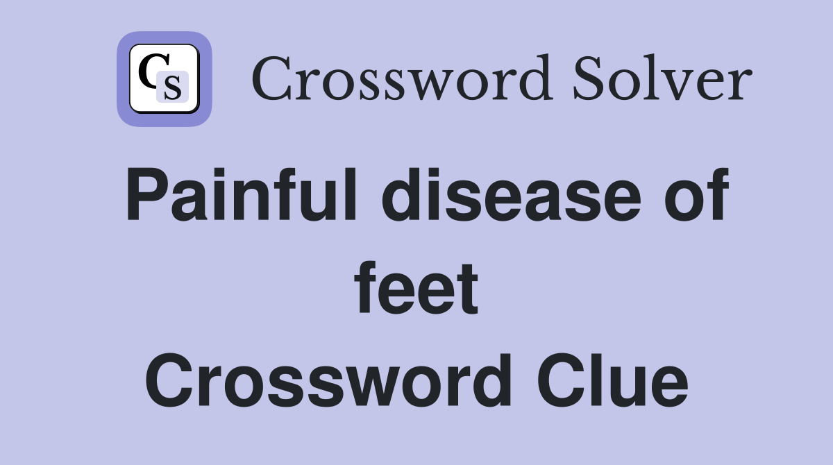 Painful disease of feet Crossword Clue